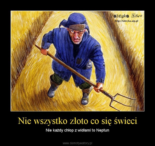 Nie wszystko złoto co się świeci